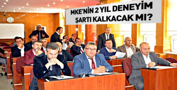 MKE'nin 2 yıl deneyim şartı kalkacak mı?