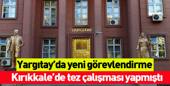 Yargıtay’da yeni görevlendirme