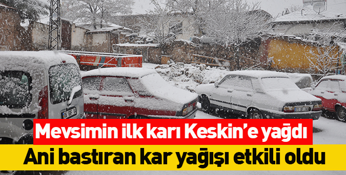 Mevsimin ilk karı Keskin’e yağdı