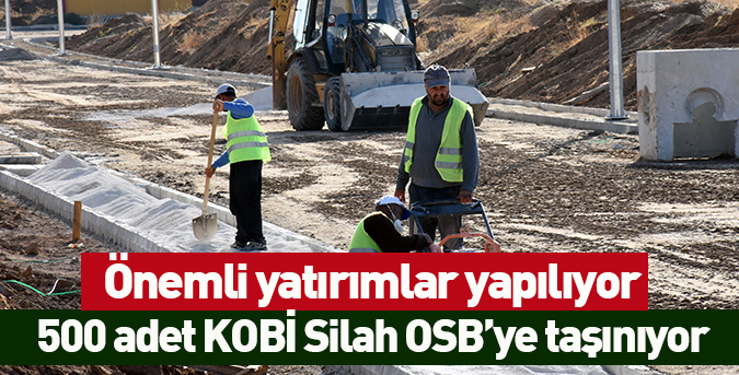 500 KOBİ Silah OSB’ye taşınıyor