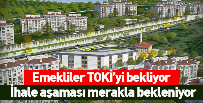 Emekliler TOKİ’yi bekliyor