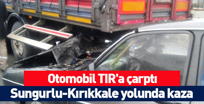 Otomobil TIR'a çarptı