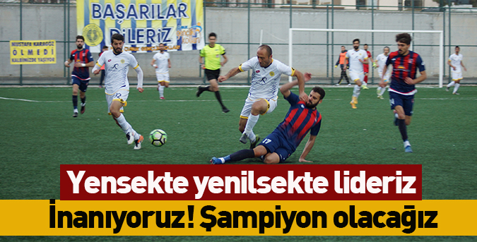 İnanıyoruz! Şampiyon olacağız