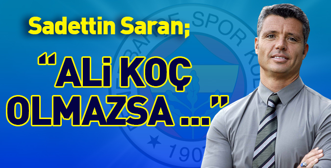 Saran, “Ali Koç olmazsa…”