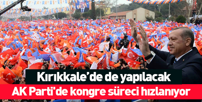 AK Parti'de kongre süreci hızlanıyor