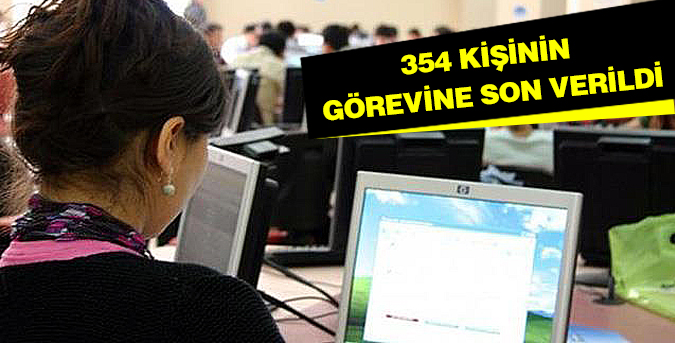 354 kişinin görevine son verildi