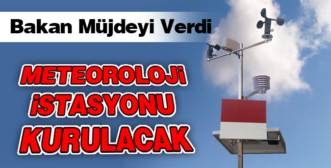 Meteoroloji istasyonu kurulacak