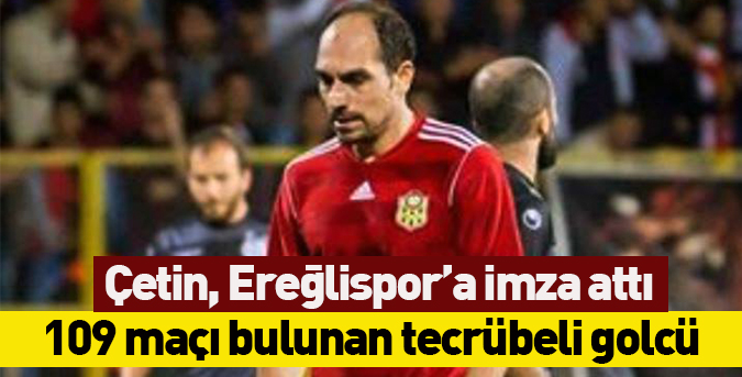 Çetin, Ereğlispor’a imza attı