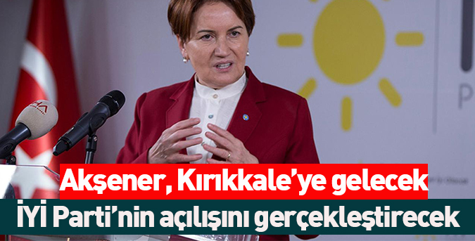 Akşener, Kırıkkale’ye gelecek