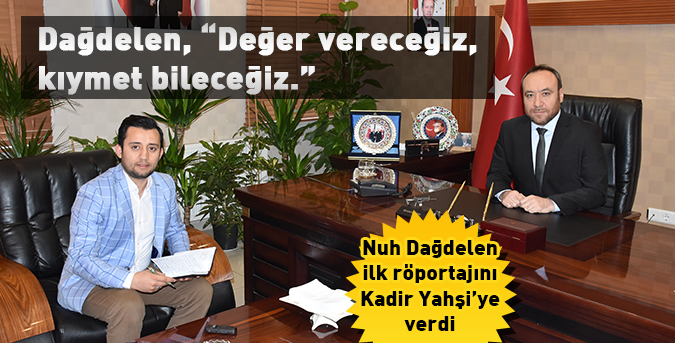 Dağdelen, “Değer vereceğiz, kıymet bileceğiz.”