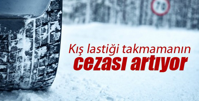 Kış lastiği takmamanın cezası arttı