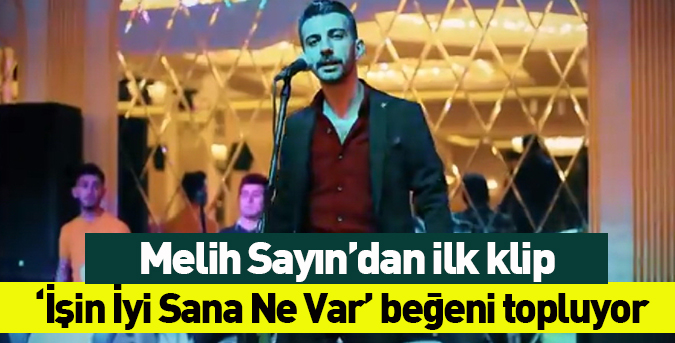 Melih Sayın’dan ilk klip