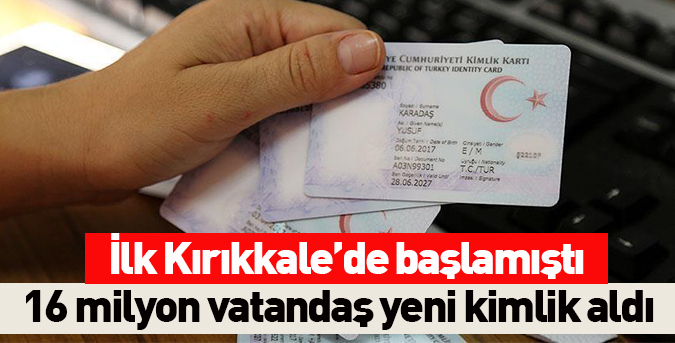 16 milyon kişi yeni kimlik aldı