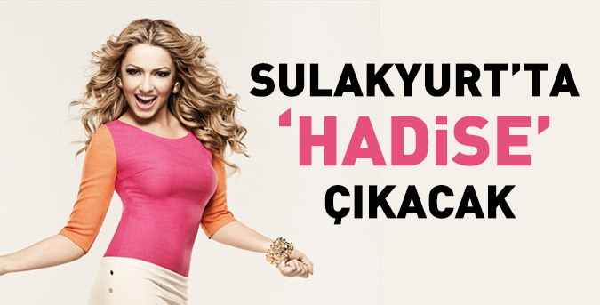 Sulakyurt’ta ‘Hadise’ çıkacak