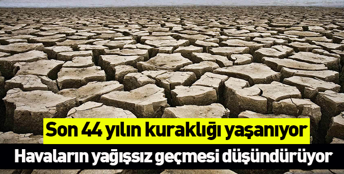 Son 44 yılın kuraklığı