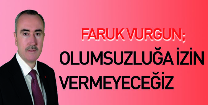 Olumsuzluğa izin vermeyeceğiz