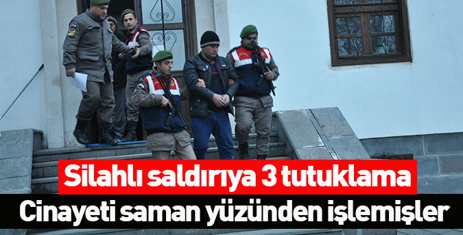 Silahlı saldırıya 3 tutuklama