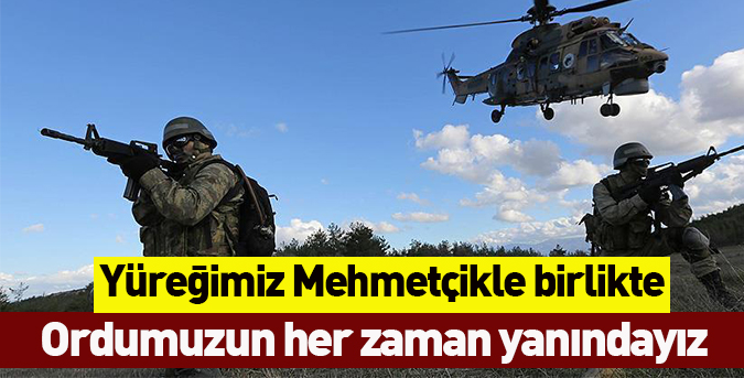 Yüreğimiz Mehmetçikle birlikte