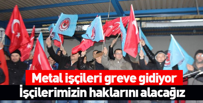 Metal işçileri greve gidiyor