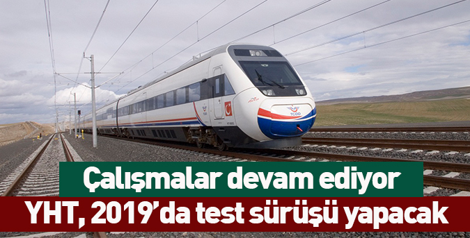 YHT, 2019’da test sürüşü yapacak