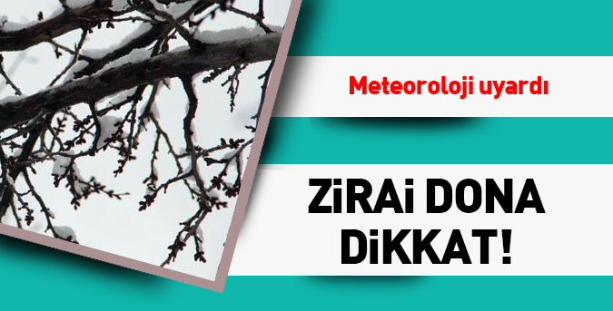 Zirai dona dikkat!