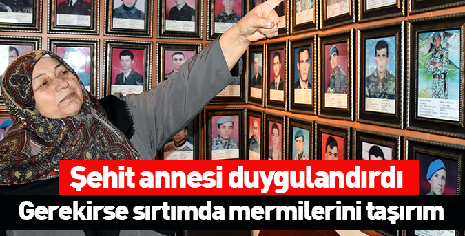 Gerekirse sırtımda mermilerini taşırım