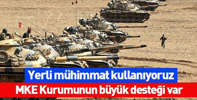 Yerli mühimmat kullanıyoruz