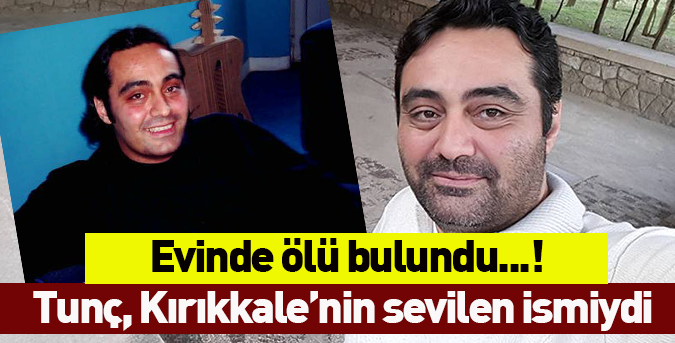 Yiğit Tunç, evinde ölü bulundu