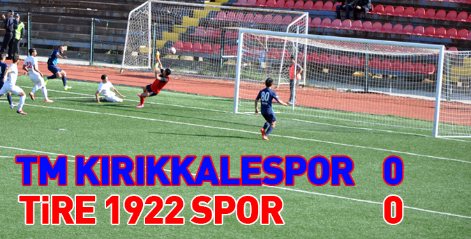 TK Kırıkkalespor 0 – 0 Tire 1922 Spor