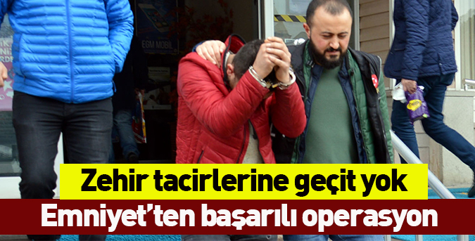 Zehir tacirlerine geçit yok!