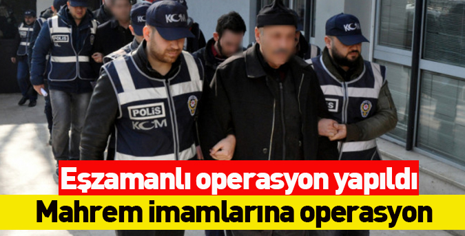 Mahrem imamlarına operasyon