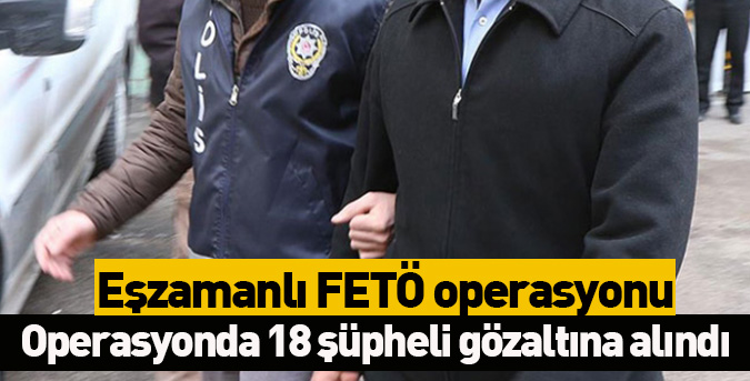 Eşzamanlı FETÖ operasyonu