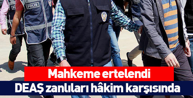 DEAŞ zanlıları hâkim karşısında