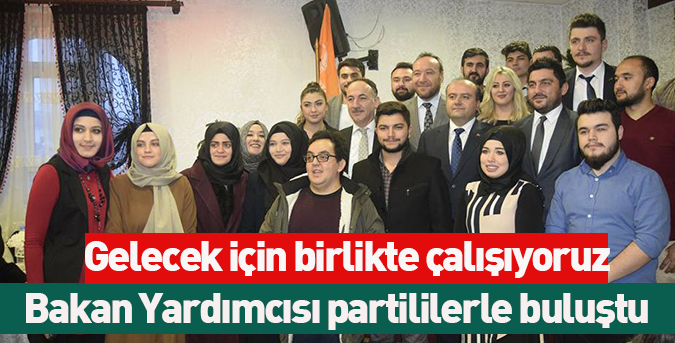 Bakan Yardımcısı partililerle buluştu