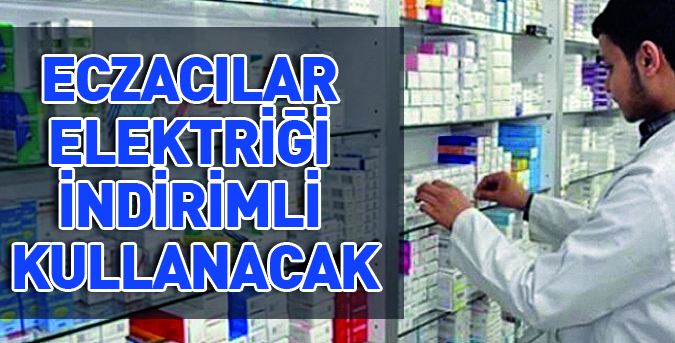 Eczacılar elektriği indirimli kullanacak