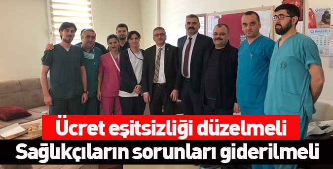 Sağlıkçıların sorunları giderilmeli