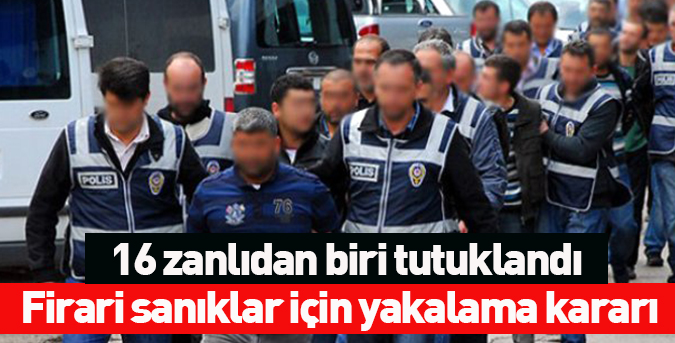 16 zanlıdan biri tutuklandı