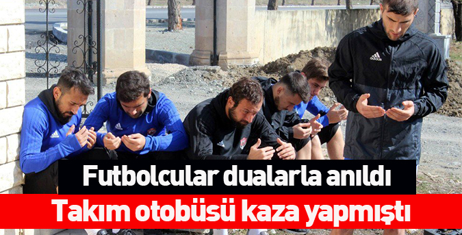 Futbolcular dualarla anıldı