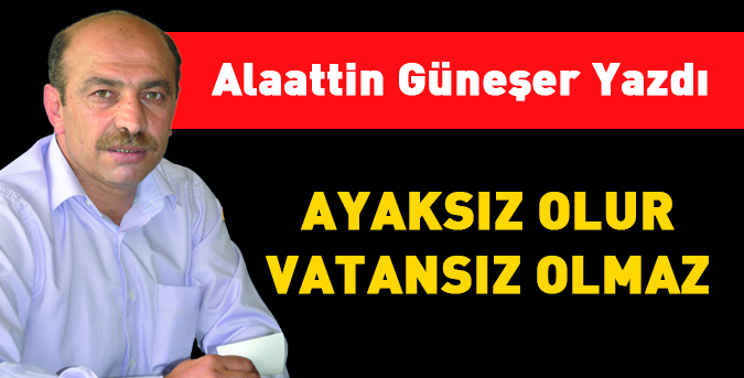 Ayaksız olur, vatansız olmaz