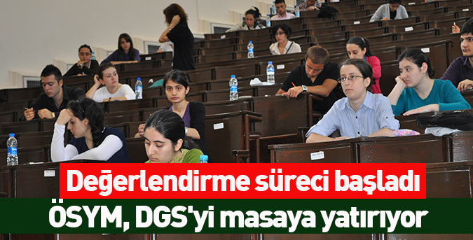 ÖSYM, DGS'yi masaya yatırıyor