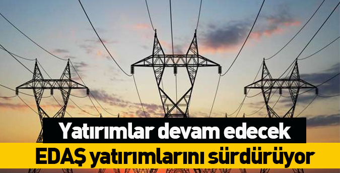 EDAŞ yatırımlarını sürdürüyor