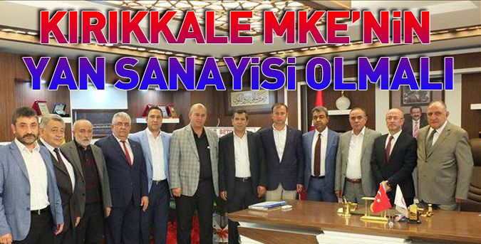 Kırıkkale MKE’nin yan sanayisi olmalı