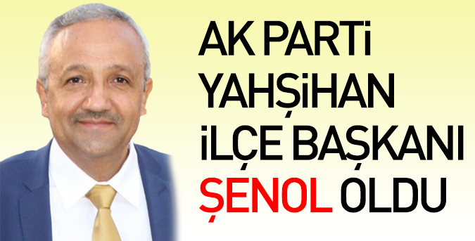 Yahşihan İlçe Başkanı Şenol oldu