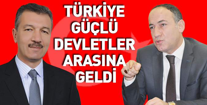 Türkiye güçlü devletler arasına geldi