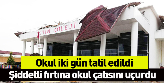 Şiddetli fırtına okul çatısını uçurdu