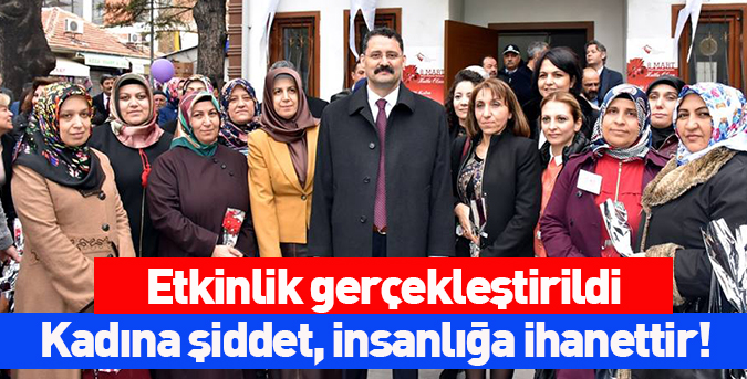 Kadına şiddet, insanlığa ihanettir!