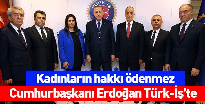 Cumhurbaşkanı Erdoğan Türk-İş’te