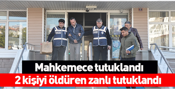 2 kişiyi öldüren zanlı tutuklandı