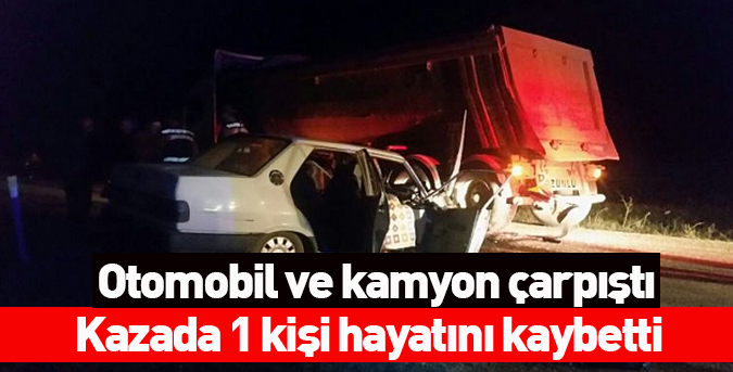 Otomobil ve kamyon çarpıştı