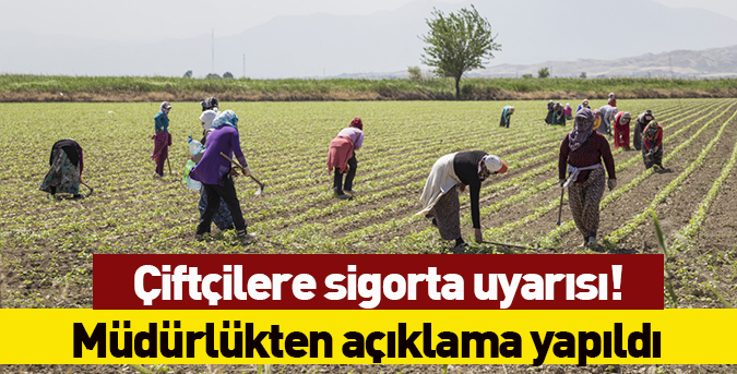 Çiftçilere sigorta uyarısı!